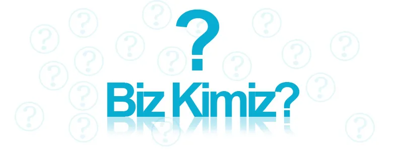 Biz Kimiz?